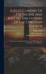 Philip Schaff, Saint Augustine (Bishop of Hippo, Saint John Chrysostom - A Select Library Of The Nicene And Post-nicene Fathers Of The Christian Church: St. Chrysostom: Homilies On The Gospel Of St. John And The Epistle To