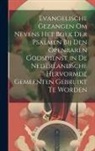 Anonymous - Evangelische Gezangen Om Nevens Het Boek Der Psalmen Bij Den Openbaren Godsdienst in De Nederlandsche Hervormde Gemeenten Gebruikt Te Worden
