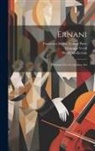 Werfel Collection, Giuseppe Verdi, Francesco Maria Er Piave - Ernani: Dramma Lirco In Quattro Atti
