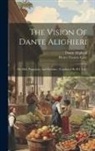 Alighieri Dante, Henry Francis Cary - The Vision Of Dante Alighieri: Or, Hell, Purgatory, And Paradise; Translated By H.f. Cary