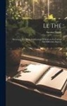 Antoine Biétrix - Le Thé: Botanique Et Culture, Falsifications Et Richesse En Caféine Des Différentes Espèces