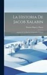 Ramón Miguel Y. Planas - La Historia De Jacob Xalabin: Seguida De La Filla De L'emperador Contastí