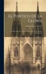 Antonio Lã3pez Ferreiro - El Portico De La Gloria: Estudio Sobre Este Celebre Monumento De La Basilica Compostelana