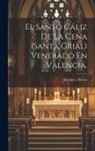 Sanchis y. Sivera - El Santo Cáliz De La Cena (santa Grial) Venerado En Valencia