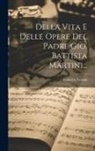 Federico Parisini - Della Vita E Delle Opere Del Padre Gio. Battista Martini