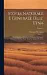 Giuseppe Recupero - Storia Naturale E Generale Dell' Etna: Opera Postuma, Arricchita Di Moltissime Interessanti Annotazioni Dal Suo Nipote Tesoriere Agatino Recupero; Vol