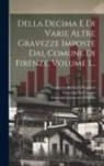 Giovanni Francesco Pagnini, Francesco Balducci Pegolotti, Giovanni Da Uzzano - Della Decima E Di Varie Altre Gravezze Imposte Dal Comune Di Firenze, Volume 1
