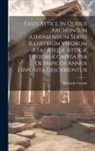 Edoardo Corsini - Fasti Attici, In Quibus Archontum Atheniensium Series Illustrium Virorum Ætas Atque Atticæ Historiæ Capita Per Olympicos Annos Disposita Describuntur