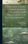 Andrea Aradas, Luigi Benoit - Conchigliologia Vivente Marina Della Sicilia E Delle Isole Che La Circondano