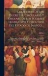 Jalisco (Mexico) - Coleccion De Los Decretos, Circulares Y Ordenes De Los Poderes Legislativo Y Ejecutivo Del Estado De Jalisco ...: Comprende La Legislación Del Estado
