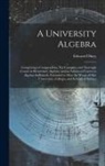 Edward Olney - A University Algebra: Comprising a Compendious, Yet Complete and Thorough Course in Elementary Algebra, and an Advanced Course in Algebra Su