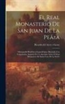 Ricardo Del B. Arco y. Garay - El Real Monasterio De San Juan De La Peã±a: Monografia Histã3rico-arqueolã3gica, Illustrada Con Fotgrabados, Seguida De Un Apendice Sobre El Real Mona