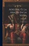 Ann Radcliffe - Adelina, Ó, La Abadía En La Selva: Novela Histórica