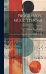 George Brace Loomis - Progressive Music Lessons: A Course Instruction Prepared for the Use of Public Schools; Volume 4