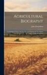 John Donaldson - Agricultural Biography: Containing A Notice Of The Life And Writings Of The British Authors On Agriculture