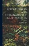 Dean Alvin Pack - After-ripening And Germination Of Juniperus Seeds