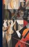 Alfredo Catalani, Wilhelmine von Hillern - La Wally