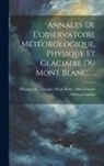 Mont Blanc Observatoire Météorologiqu - Annales De L'observatoire Météorologique, Physique Et Glaciaire Du Mont Blanc