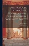 Franz Buecheler, Alexander Riese - Anthologia Latina, Sive, Poesis Latinae Supplementum, Volume 2, Part 2