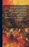 De Colpi - Diario Di Tutto Quello Successe Nell' Ultima Guerra Di Sicilia Fra Le Due Armate Allemana, E Spagnuola