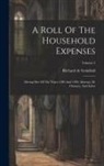 Richard De Swinfield - A Roll Of The Household Expenses: During Part Of The Years 1289 And 1290. Abstract, Ill. Glossary, And Index; Volume 2