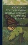 Lucas von Heyden - Catalogus Coleopterorum Europae, Caucasi Et Armeniae Rossicae