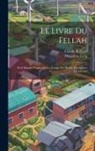 Hippolyte Lecq, Claude Rolland - Le Livre Du Fellah: Petit Manuel D'agriculture a L'usage Des Écoles D'indigènes Musulmans