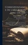 George Gordon Byron Byron, George Gordon Noël Byron, Robert Charles Dallas - Correspondance De Lord Byron Avec Un Ami: Comprenant En Outre Les Lettres Écrites À Sa Mère, Du Portugal, De L'espagne, De La Turquie, Et De La Grèce