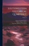 Eugene Campbell Barker, Herbert Eugene Bolton, Texas State Historical Association - Southwestern Historical Quarterly; Volume 23