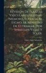 Sebastia?n Vidal y. Soler - Revision De Plantas Vasculares Filipinas ?memoria Elevada Al Escmo. Sr. Ministro De Ultramar /por Sebastian Vidal Y Soler
