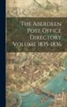 Anonymous - The Aberdeen Post Office Directory Volume 1835-1836