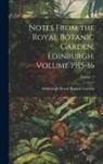 Edinburgh Royal Botanic Garden - Notes From the Royal Botanic Garden, Edinburgh. Volume 1915-16; Volume 9
