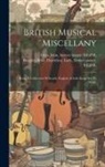John Former Owner S. Glen, Dorothea Lady Ruggles-Brise - British Musical Miscellany: Being A Collection Of Scotch, English, & Irish Songs Set To Music