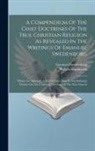 Robert Hindmarsh, Emanuel Swedenborg - A Compendium Of The Chief Doctrines Of The True Christian Religion As Revealed In The Writings Of Emanuel Swedenborg: Which Are Annexed, A Few Extract