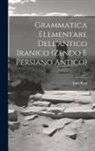 Italo Pizzi - Grammatica Elementare Dell'antico Iranico (Zendo E Persiano Antico)