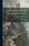 José Puig Y. Cadafalch - Santa Maria De La Seu D'urgell: Estudi Monografic