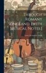 Smith Laura Alexandrine - Through Romany Songland. [with Musical Notes.]