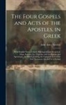 Jesse Ames Spencer - The Four Gospels and Acts of the Apostles, in Greek: With English Notes, Critical, Philological, and Exegetical; Maps, Indexes, Etc. Together with the