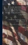 Pennsylvania National Guard Troop O - By-laws, Muster-roll, And Papers Selected From The Archives Of The First Troop, Philadelphia City Cavalry: From November 17, 1774 To January 1, 1840