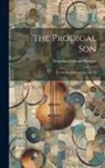 Benjamin Colman Blodgett - The Prodigal Son: A Scriptural Cantata, Op. 32
