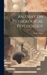 Robert Dunn - An Essay On Physiological Psychology