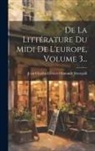Jean-Charles-Léonard Simonde Sismondi - De La Littérature Du Midi De L'europe, Volume 3