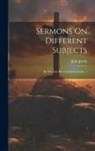 John Jortin - Sermons On Different Subjects: By The Late Reverend John Jortin