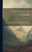 Homer - The Iliad Of Homer: Translated Into English Prose, As Literally As The Different Idioms Of The Greek And English Languages Will Allow
