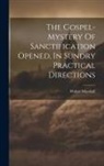 Walter Marshall - The Gospel-mystery Of Sanctification Opened, In Sundry Practical Directions