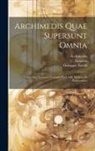 Eutocius (Ascalonius), Giuseppe Torelli, Archimedes - Archimedis Quae Supersunt Omnia: Accedunt Lectiones Variantes Ex Codd. Mediceo Et Parisiensibus