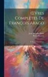 Jean Augustin Barral, Pierre Flourens - OEvres Complètes De François Arago ...: -8. Notices Scientifiques