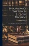 Robert Gould Street - Evolution Of The Law By Judicial Decision: A Paper Read Before The Arkansas Bar Associations