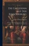 Joseph Von Hammer-Purgstall - Die Gallerinn Auf Der Rieggersburg: Historischer Roman Mit Urkunden: In 3 Theilen. Die Huldigung U. D. Verschwörung; Volume 2