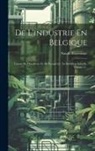 Natalis Briavoinne - De L'industrie En Belgique: Causes De Décadence Et De Prospérité Sa Situation Actuelle, Volume 2
